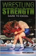 Book cover image of Dare to Excel (Wrestling Strength Series) by Matt Brzycki