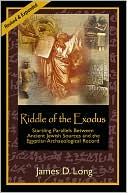 James D. Long: Riddle of the Exodus: Startling Parallels between Ancient Jewish Sources and the Egyptian Archaeological Record