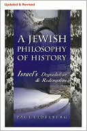 Paul Eidelberg: A Jewish Philosophy of History: Israel's Degradation and Redemption (Updated and Revised)