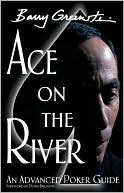 Book cover image of Ace on the River: An Advanced Poker Guide by Barry Greenstein