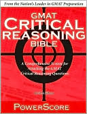 Book cover image of PoweScore GMAT Critical Reasoning Bible: A Comprehensive System for Attacking the GMAT Critical Reasoning Questions by David M. Killoran