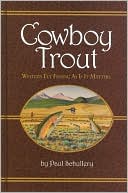 Paul Schullery: Cowboy Trout: Western Fly Fishing as If It Matters