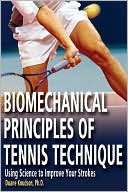 Book cover image of Biomechanical Principles of Tennis Technique: Using Science to Improve Your Strokes by Duane Knudson