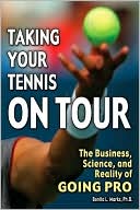 Book cover image of Taking Your Tennis on Tour: The Business, Science, and Reality of Going Pro by Bonita L. Marks