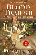 Book cover image of Blood Trails II: The Truth about Bowhunting by Ted Nugent