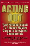 Book cover image of Acting out: Your Personal Coach to a Money-Making Career in Television Commercials by Stuart Stone