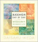 Daisaku Ikeda: Buddhism Day by Day: Wisdom for Modern Life