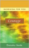 Daisaku Ikeda: Courage