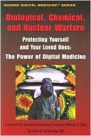 Savely Yurkovsky: Biological, Chemical, and Nuclear Warfare. Protecting Yourself and Your Loved Ones: The Power of Digital Medicine (Guided Digital Medicine)