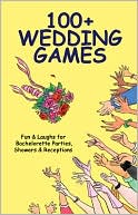 Joan Wai: 100+ Wedding Games: Fun and Laughs for Bachelorette Parties, Showers and Receptions