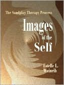 Estelle L. Weinrib: Images Of The Self: The Sandplay Therapy Process