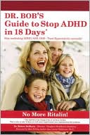 Book cover image of Dr. Bob's Guide to Stop ADHD in 18 Days: Stop Medicating ADHD, ADD, ODD-Treat Hyperactivity Naturally! by Robert DeMaria