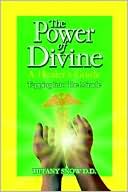 Tiffany Snow: The Power of Divine: A Healer's Guide - Tapping into the Miracle