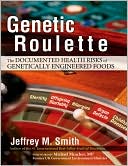Jeffrey M. Smith: Genetic Roulette: The Documented Health Risks of Genetically Engineered Foods