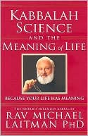 Book cover image of Kabbalah, Science and the Meaning of Life: Because Your Life Has Meaning by Rav Laitman