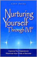 Lynn Daley: Nurturing Yourself Through IVF: Improve Your Experience, Maximize Your Odds of Success