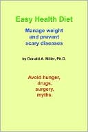 Book cover image of Easy Health Diet: Manage Weight And Prevent Scary Diseases by Donald Miller