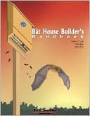 Merlin D., Tuttle: The Bat House Builder's Handbook