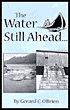 Book cover image of The Water Still Ahead... by Gerard C. O'Brien