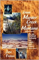 John, Henry Finklea: From Murder Creek to Montana: An Ole Flatland Alabama Boy Hunts and Fishes