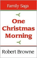 Robert A Browne: One Christmas Morning