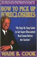 Book cover image of How to Pick up Foreclosures: My Step by Step Guide to Get Super Discounted Properties Before the Auction by Wade Cook