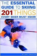 Book cover image of Essential Guide to Skiing: 201 Things Every Skier Must Know by Ron LeMaster