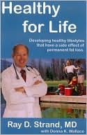 Book cover image of Healthy for Life: Developing Healthy Lifestyles that Have the Side-Effect of Permanent Weight Loss by Ray D. Strand