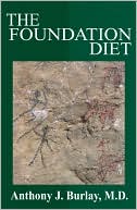 Anthony J. Burlay: The Foundation Diet: Your Body Was Designed To Eat