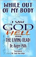 Roger Mills: While out of My Body I Saw God, Hell and the Living Dead