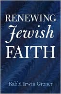 Book cover image of Renewing Jewish Faith by Rabbi Irwin Groner