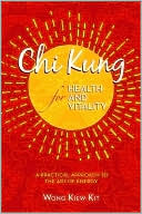Book cover image of CHI Kung for Health and Vitality: A Practical Approach to the Art of Energy by Wong Kiew Kit