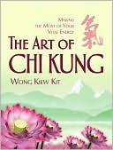 Book cover image of The Art of Chi Kung: Making the Most of Your Vital Energy by Wong Kiew Kit