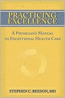 Stephen C. Beeson: Practicing Excellence: A Physician's Manual to Exceptional Health Care