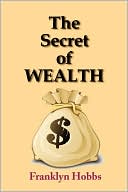 Franklyn Hobbs: The Secret Of Wealth