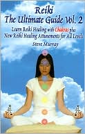 Book cover image of Reiki the Ultimate Guide Learn Reiki Healing with Chakras Plus New Reiki Healing Attunements for All Levels, Vol. 2 by Steve Murray