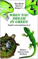 Allen Salzberg: You Know You're a Herper* when You Dream in Green: *Reptile and Amphibian Lover