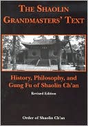 Order of Shaolin Ch'an: The Shaolin Grandmasters' Text: History, Philosophy, and Gung Fu of Shaolin Ch'an