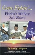 Book cover image of Gone Fishin'... Florida's 100 Best Salt Waters by Manny Luftglass