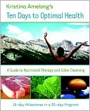 Kristina Amelong: Ten Days to Optimal Health: A Step-by-Step Guide to Nutritional Therapy and Colon Cleaning