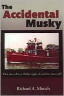 Richard A. Minich: Accidental Musky: What Does a Bass or Walleye Angler Do with the Water Wolf?