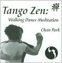 Book cover image of Tango Zen: Walking Dance Meditation by Chan Park