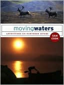 Sam Cook: Moving Waters: Adventures on Northern Rivers