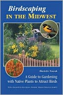 Book cover image of Birdscaping in the Midwest: A Guide to Gardening with Native Plants to Attract Birds by Mariette Nowak