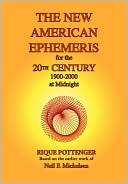 Book cover image of The New American Ephemeris for the 20th Century, 1900-2000 at Midnight by Rique Pottenger