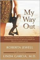 Roberta Jewell: My Way Out: One Woman's Remarkable Journey in Overcoming Her Drinking Problem and How Her Innovative Program Can Help You or Someone You Love