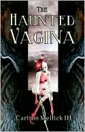 Carlton Mellick: The Haunted Vagina