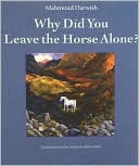 Mahmoud Darwish: Why Did You Leave the Horse Alone?