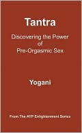 Book cover image of Tantra - Discovering the Power of Pre-Orgasmic Sex by Yogani