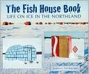 Kathryn Nordstrom: The Fish House Book: Life on Ice in the Northland